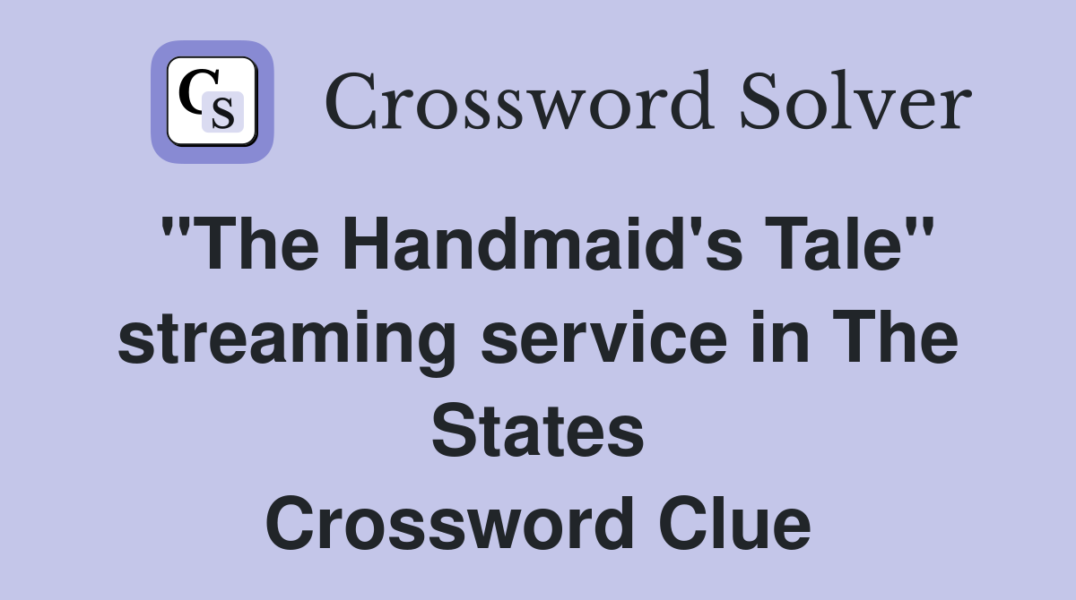 "The Handmaid's Tale" streaming service in The States Crossword Clue