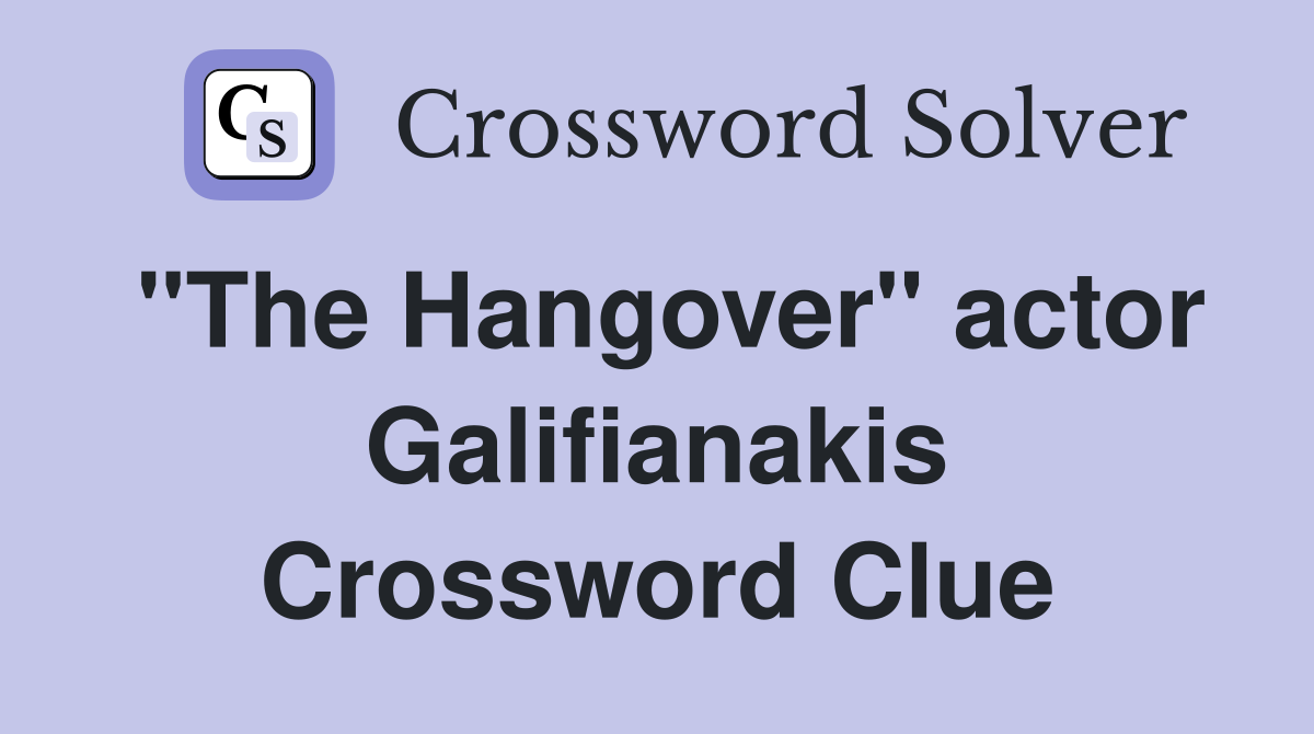 "The Hangover" actor Galifianakis Crossword Clue