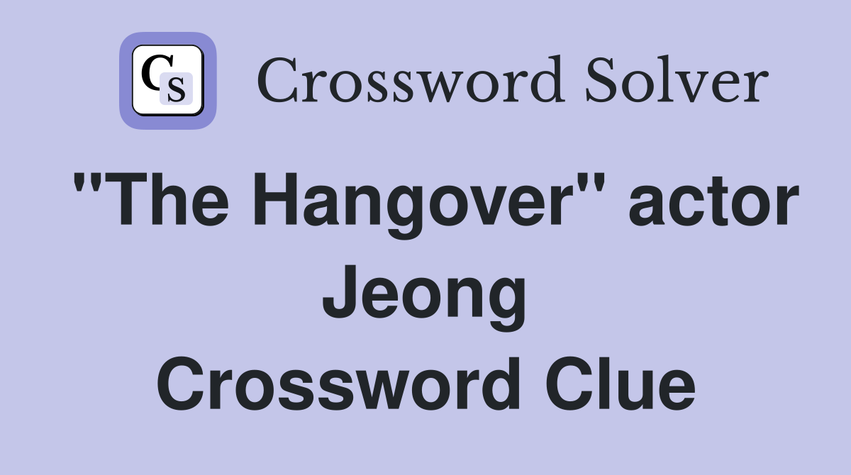 "The Hangover" actor Jeong Crossword Clue