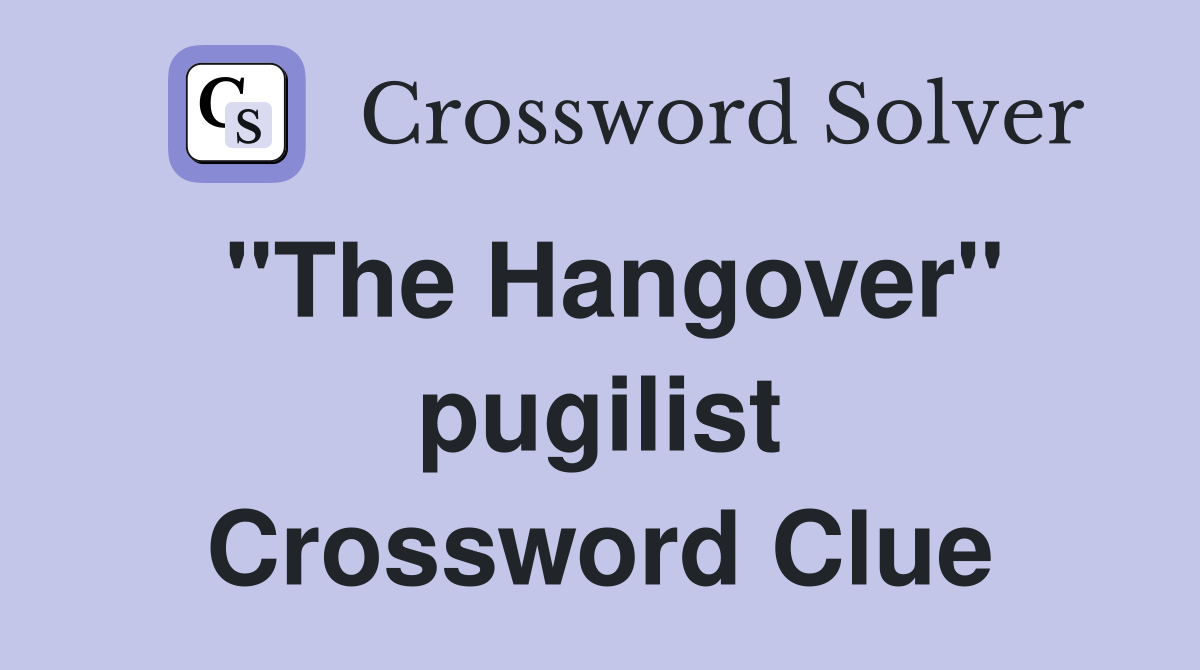"The Hangover" pugilist Crossword Clue