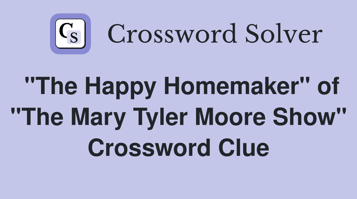 "The Happy Homemaker" of "The Mary Tyler Moore Show" Crossword Clue