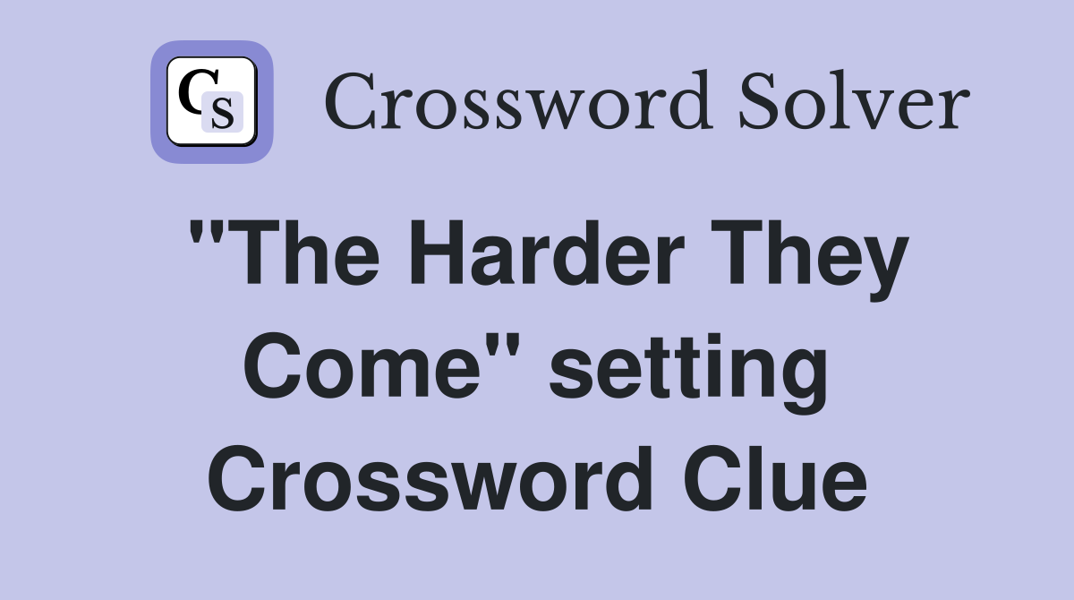 "The Harder They Come" setting Crossword Clue