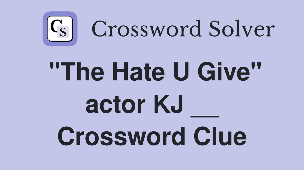 "The Hate U Give" actor KJ __ Crossword Clue