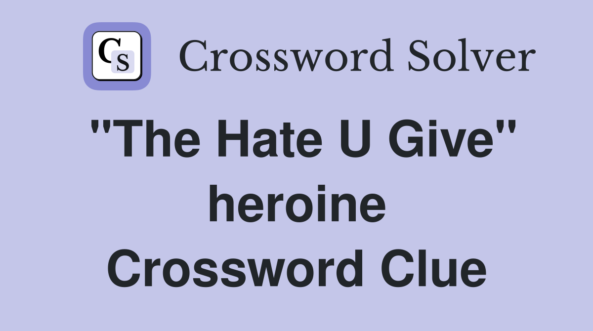 "The Hate U Give" heroine Crossword Clue