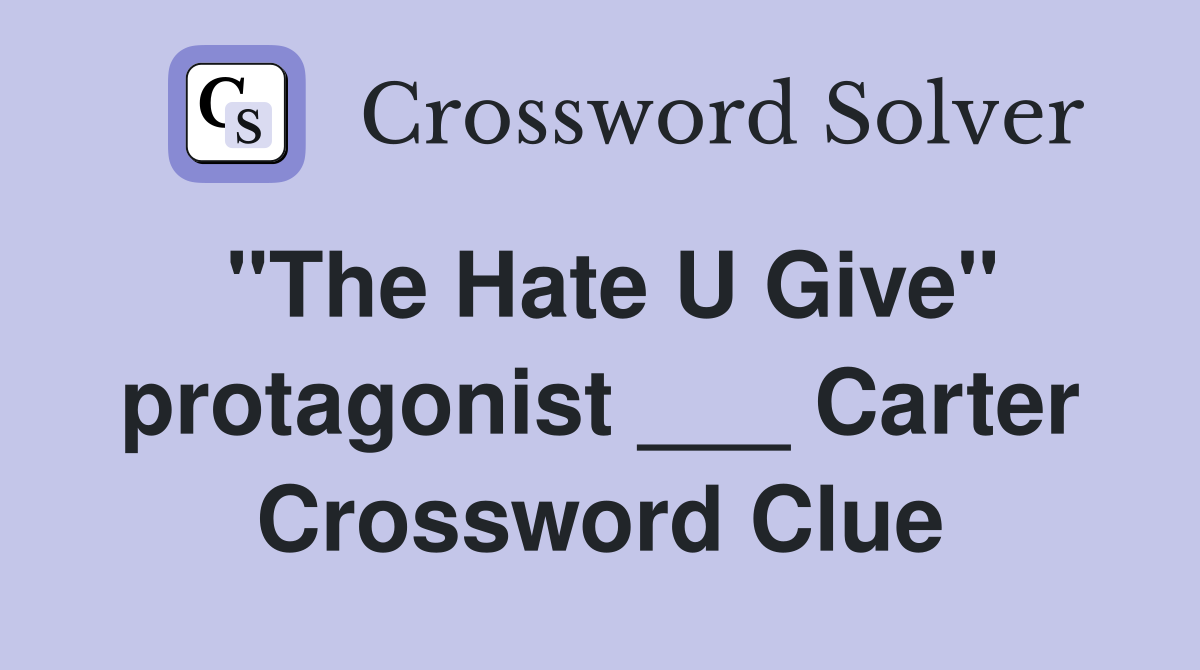 "The Hate U Give" protagonist ___ Carter Crossword Clue