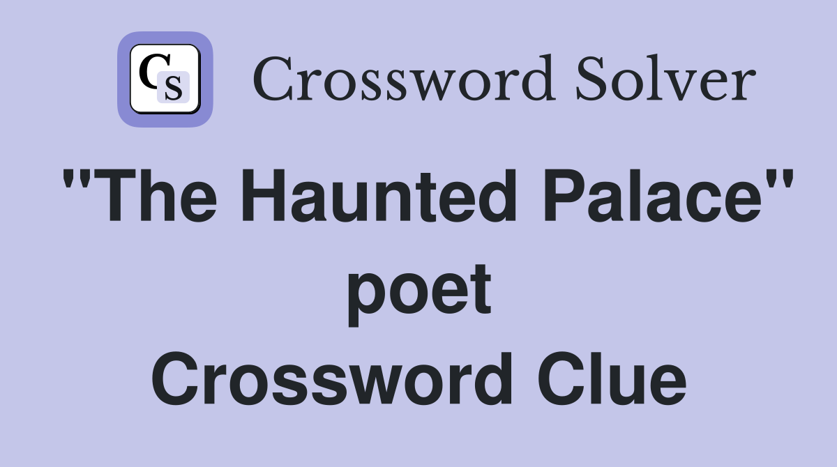 "The Haunted Palace" poet Crossword Clue