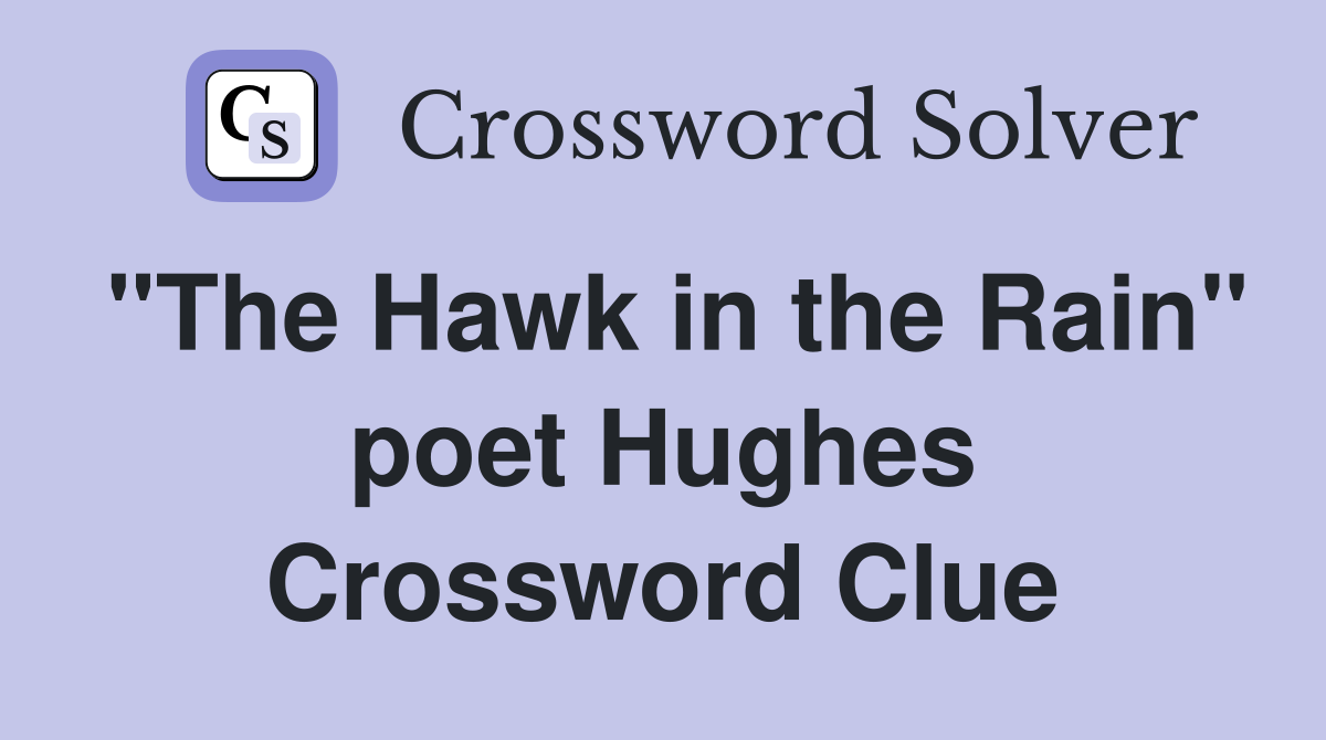 "The Hawk in the Rain" poet Hughes Crossword Clue