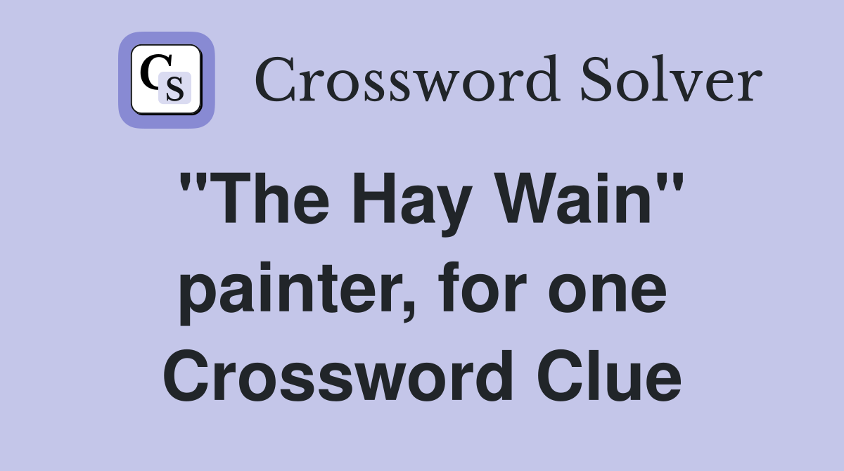 "The Hay Wain" painter, for one Crossword Clue