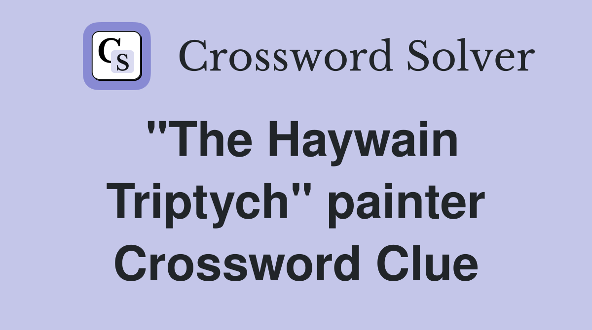 "The Haywain Triptych" painter Crossword Clue