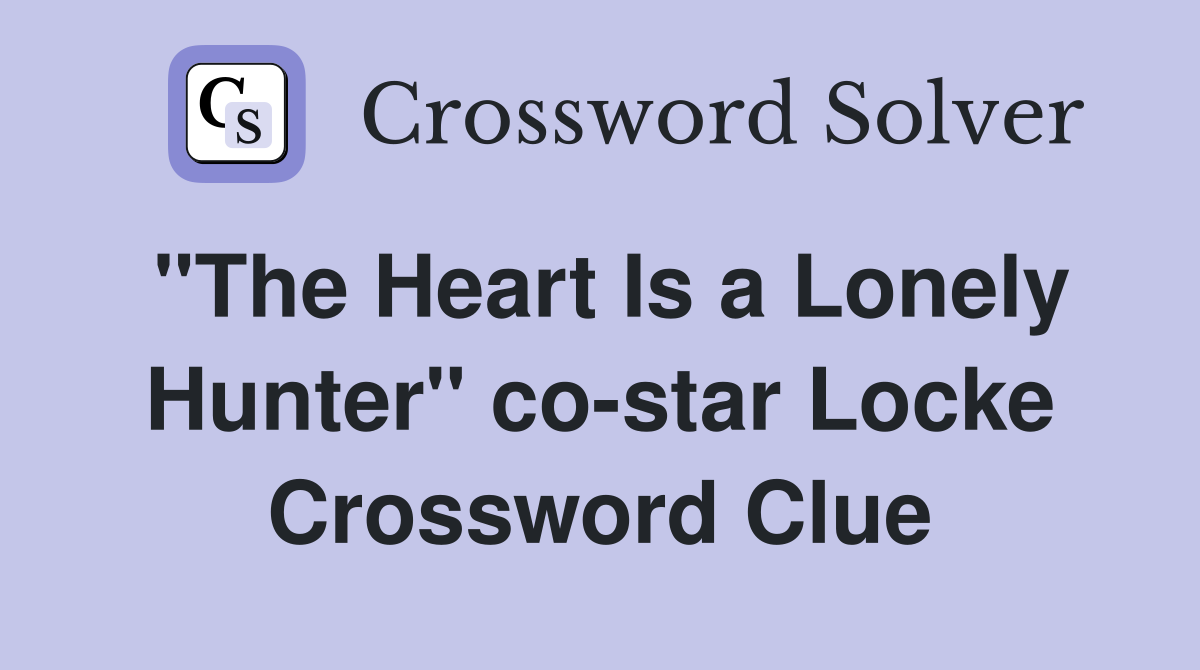 "The Heart Is a Lonely Hunter" co-star Locke Crossword Clue