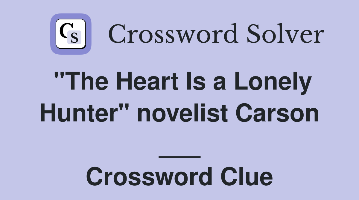 "The Heart Is a Lonely Hunter" novelist Carson ___ Crossword Clue