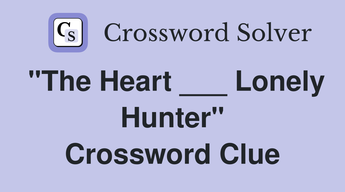 "The Heart ___ Lonely Hunter" Crossword Clue