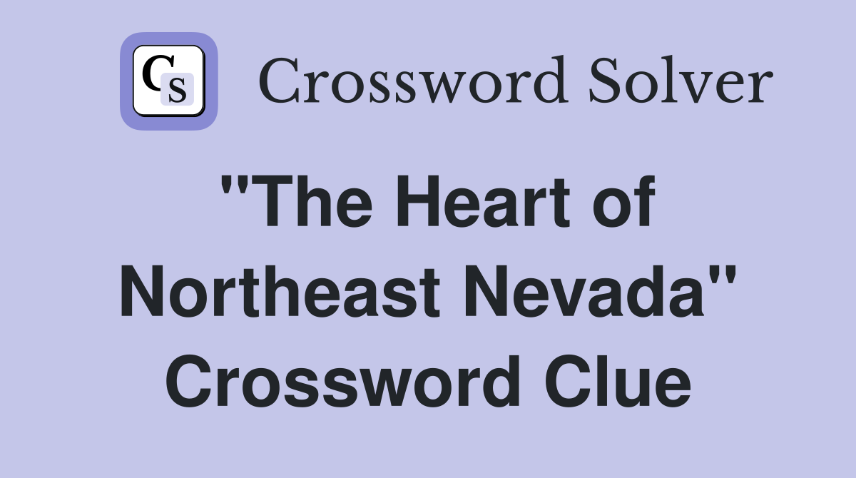"The Heart of Northeast Nevada" Crossword Clue