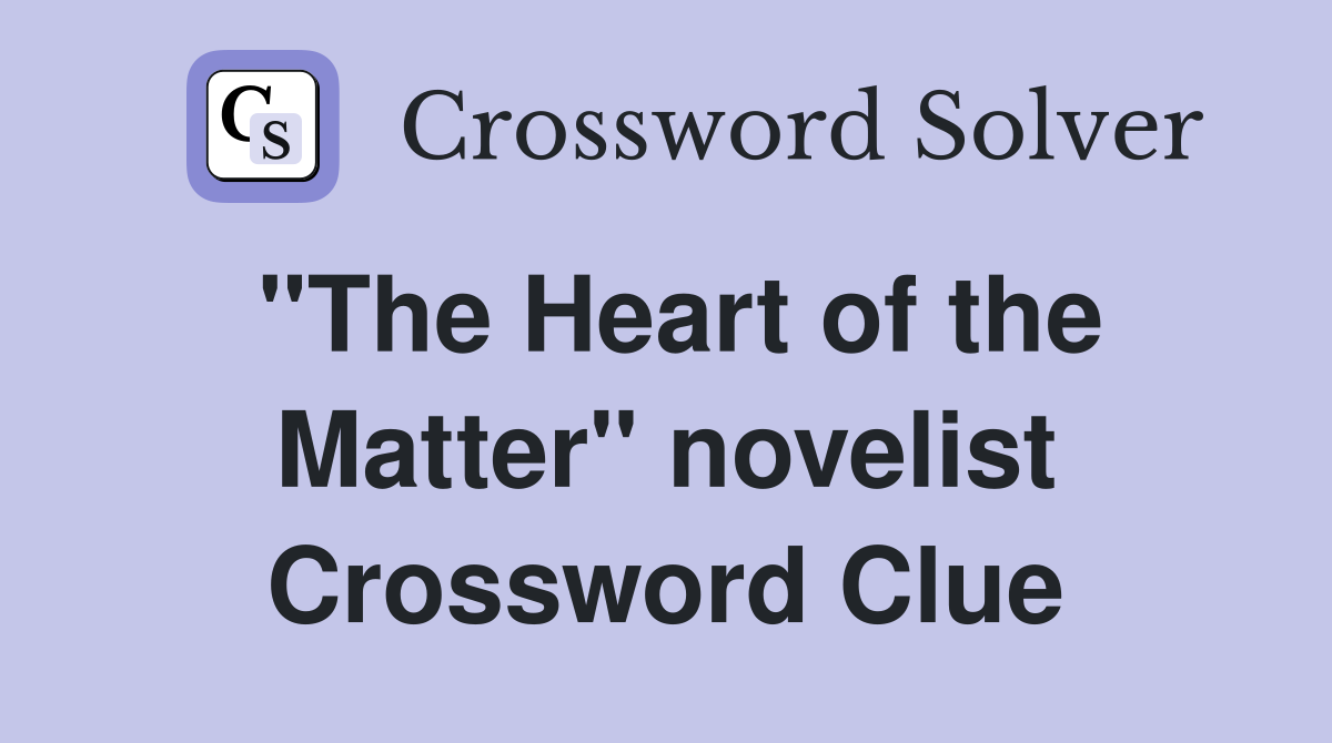 "The Heart of the Matter" novelist Crossword Clue