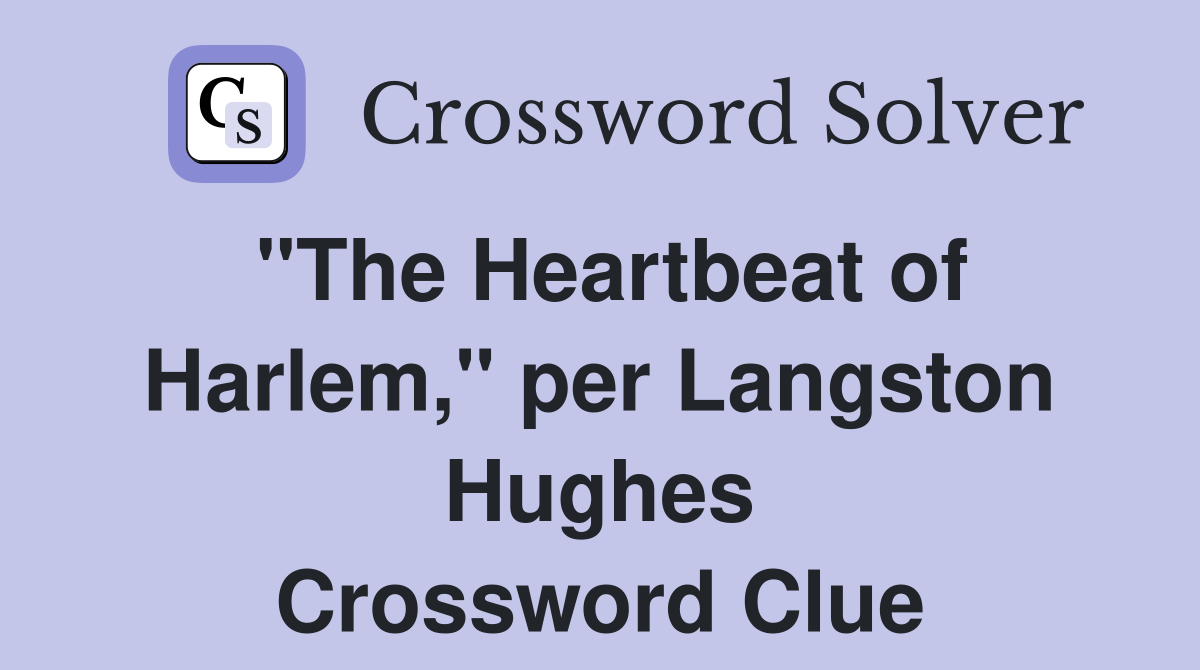 "The Heartbeat of Harlem," per Langston Hughes Crossword Clue