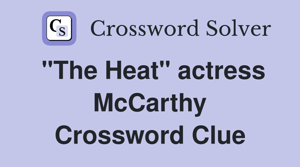 "The Heat" actress McCarthy Crossword Clue