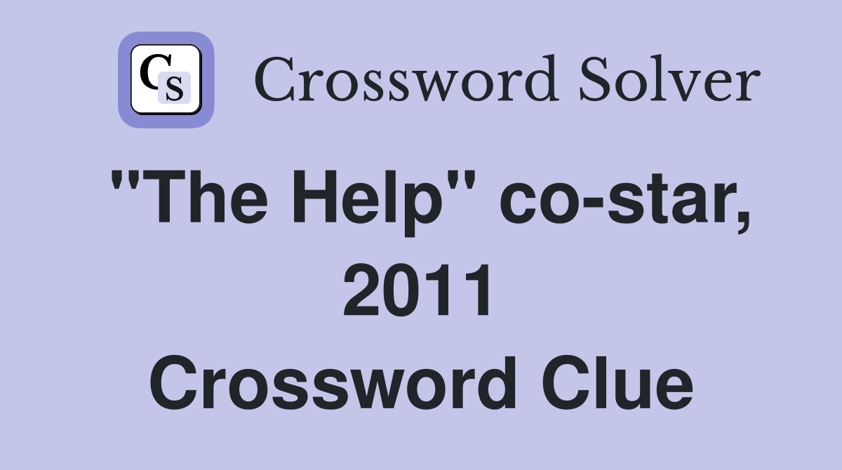 "The Help" co-star, 2011 Crossword Clue