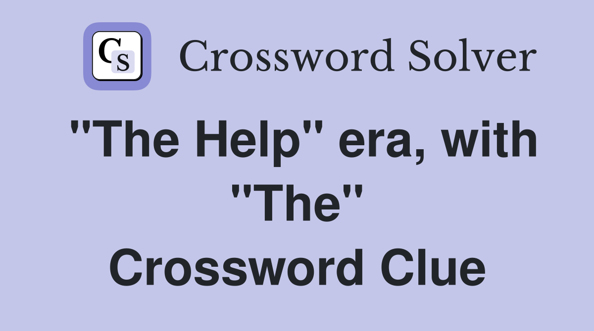 "The Help" era, with "The" Crossword Clue
