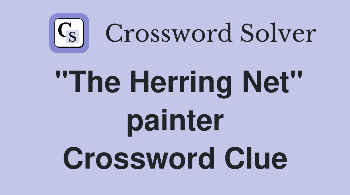"The Herring Net" painter Crossword Clue