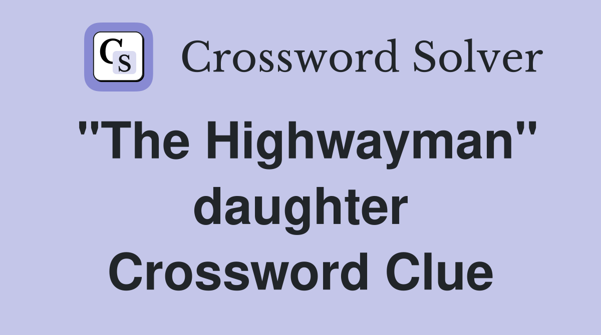 "The Highwayman" daughter Crossword Clue