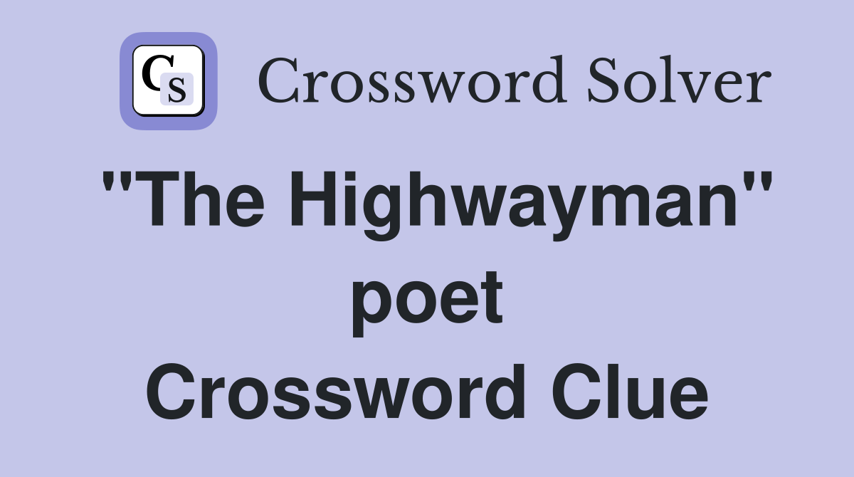 "The Highwayman" poet Crossword Clue