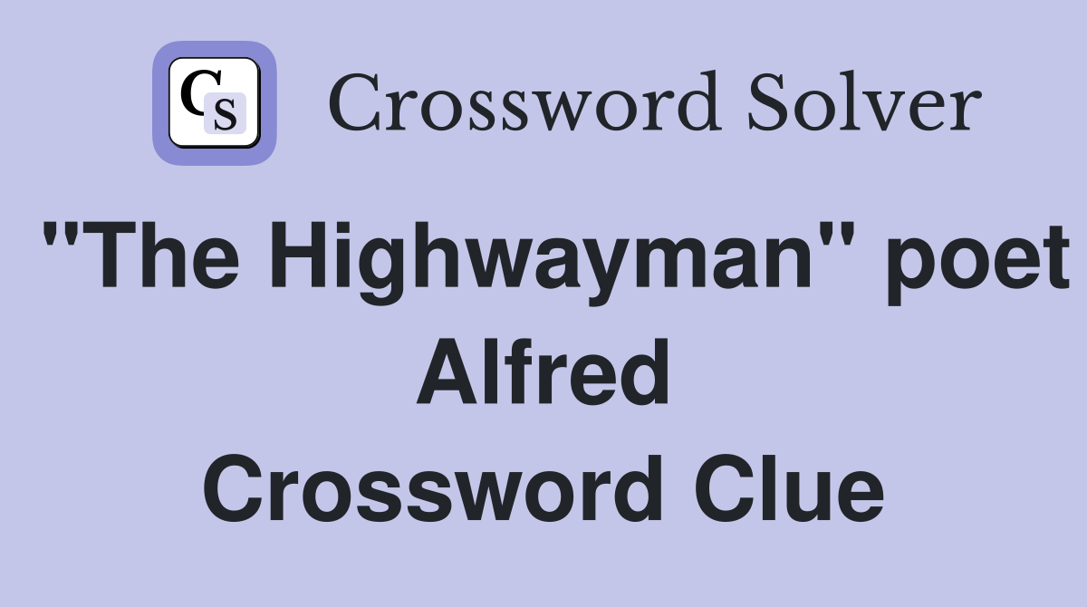 "The Highwayman" poet Alfred Crossword Clue