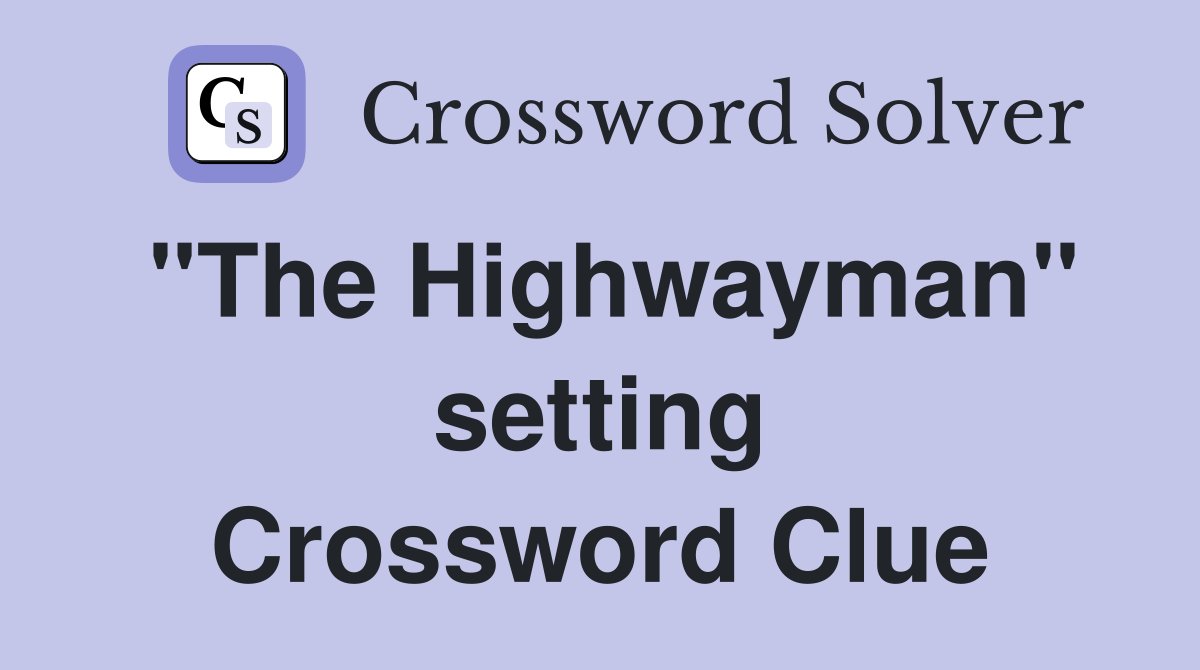 "The Highwayman" setting Crossword Clue