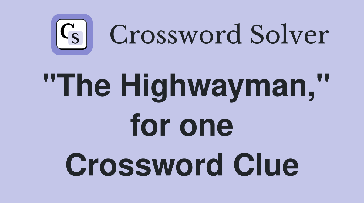 "The Highwayman," for one Crossword Clue