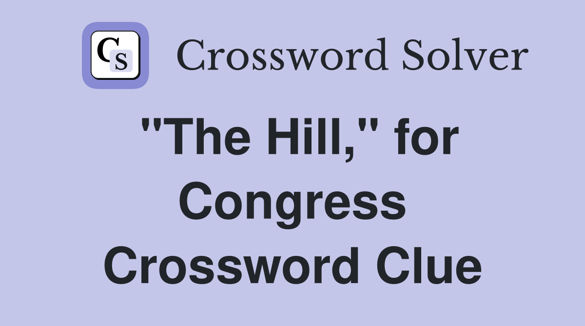 "The Hill," for Congress Crossword Clue
