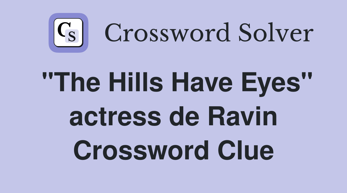 "The Hills Have Eyes" actress de Ravin Crossword Clue
