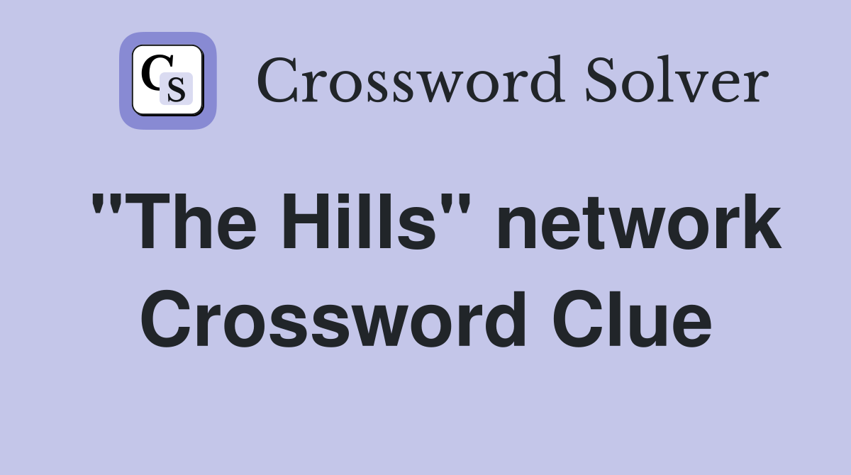 "The Hills" network Crossword Clue