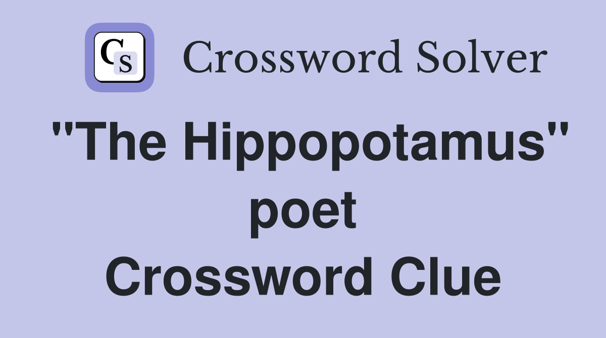 "The Hippopotamus" poet Crossword Clue