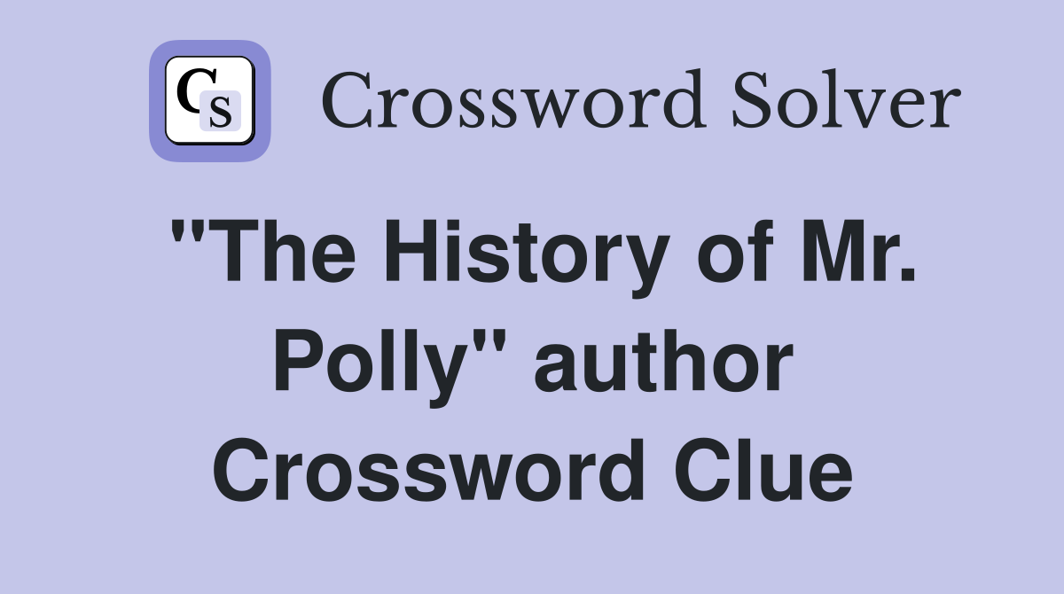 "The History of Mr. Polly" author Crossword Clue