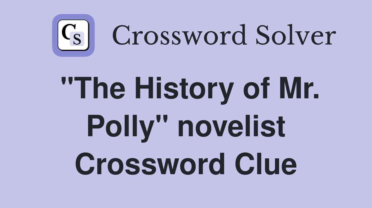 "The History of Mr. Polly" novelist Crossword Clue