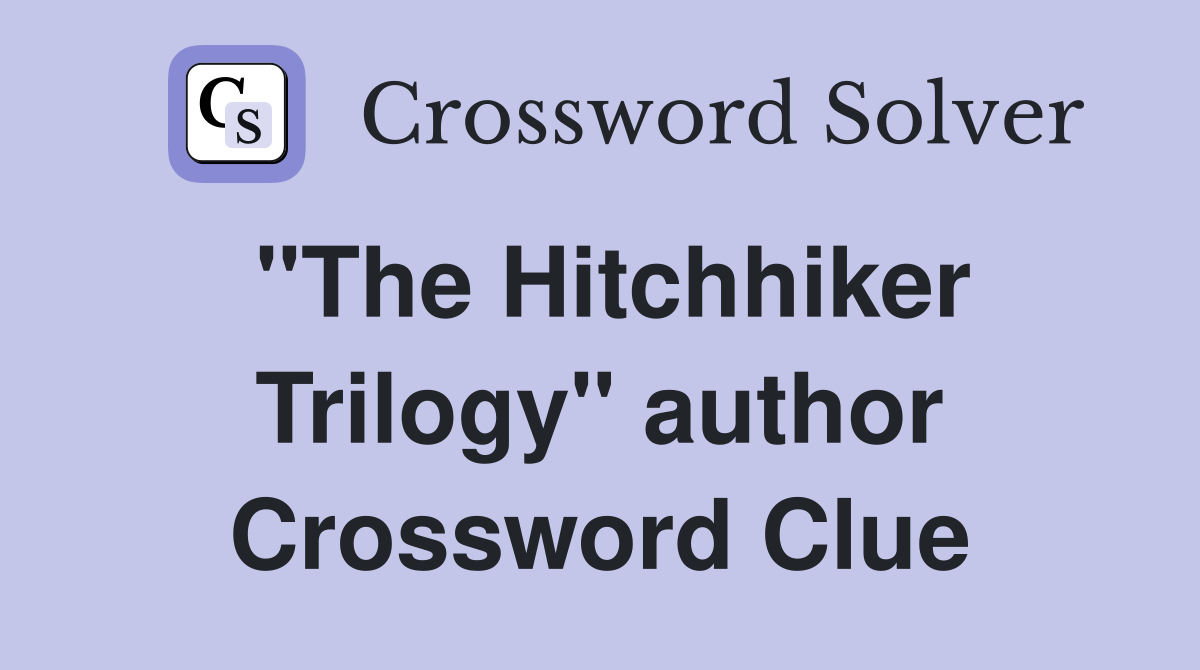 "The Hitchhiker Trilogy" author Crossword Clue