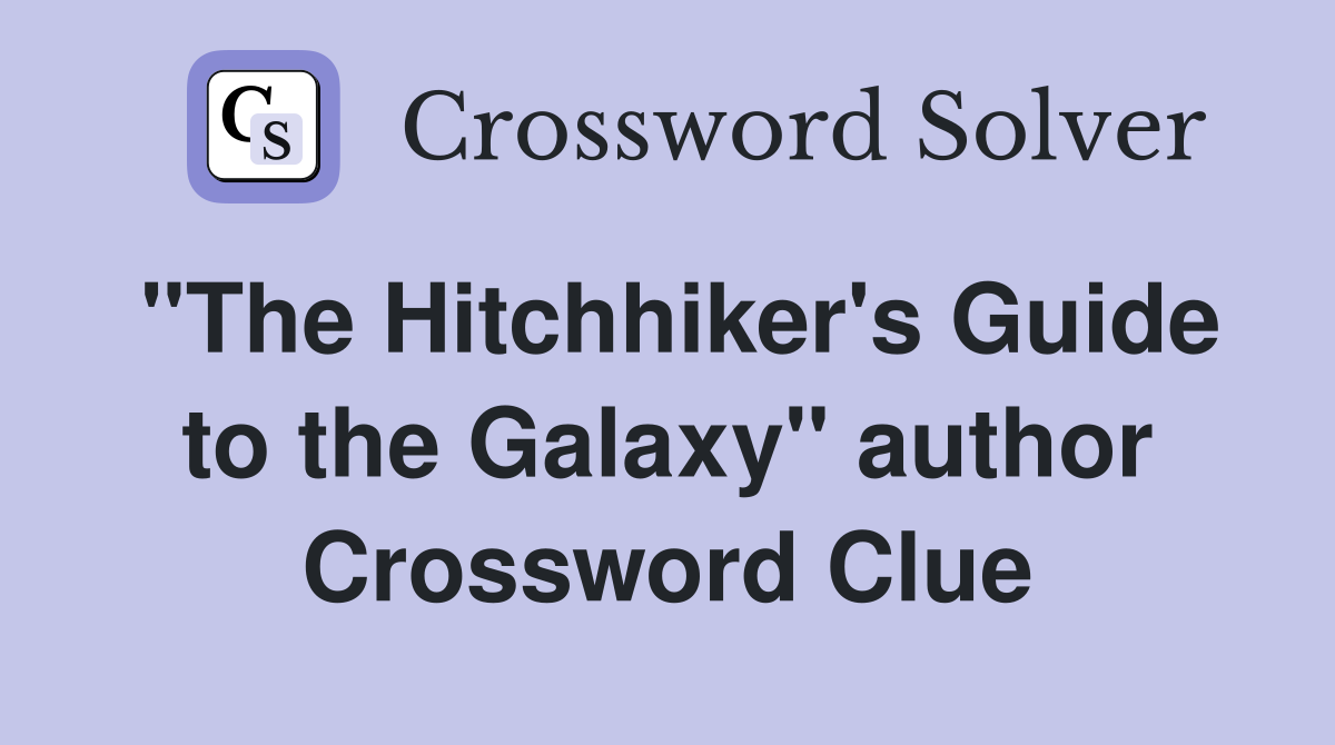 "The Hitchhiker's Guide to the Galaxy" author Crossword Clue