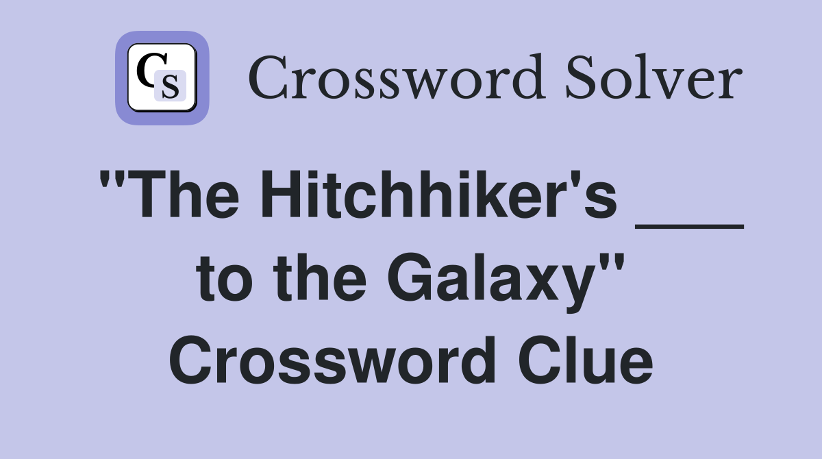 "The Hitchhiker's ___ to the Galaxy" Crossword Clue
