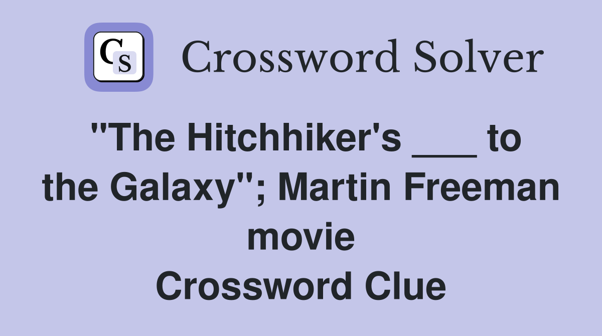 "The Hitchhiker's ___ to the Galaxy"; Martin Freeman movie Crossword Clue