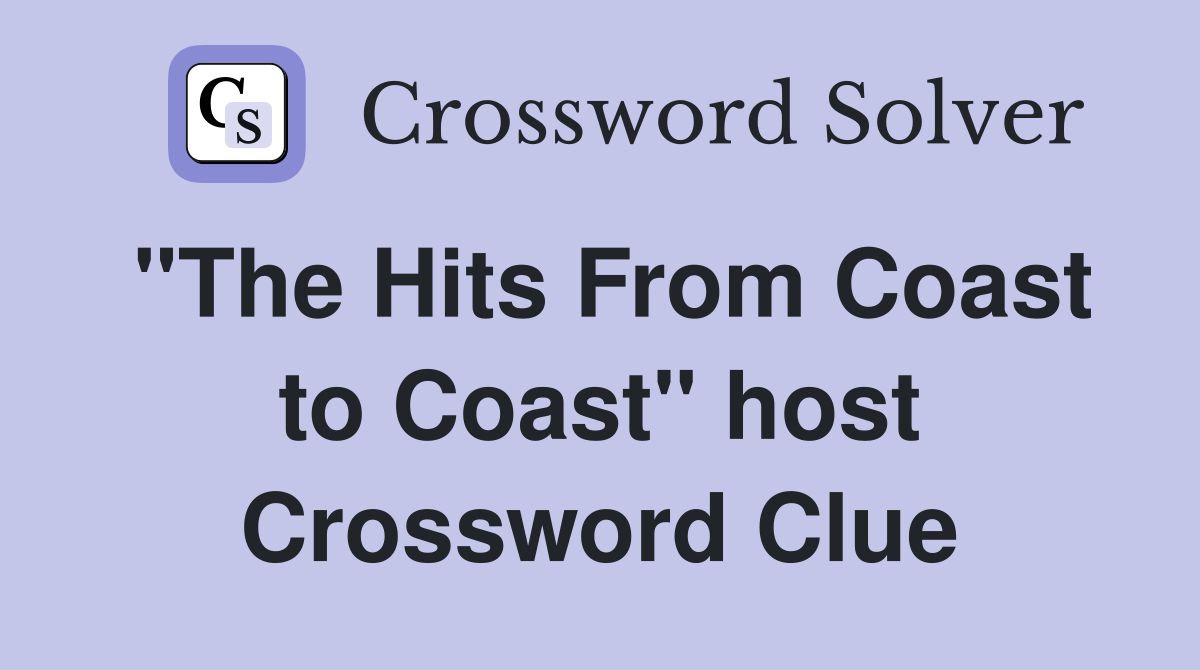 "The Hits From Coast to Coast" host Crossword Clue