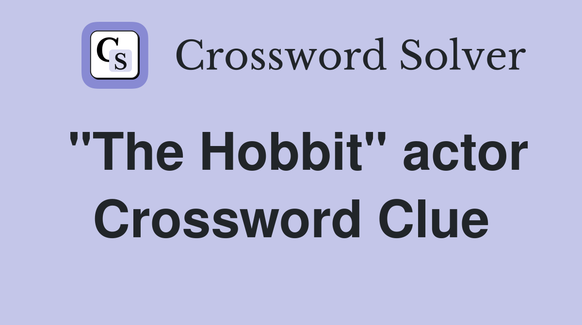 "The Hobbit" actor Crossword Clue