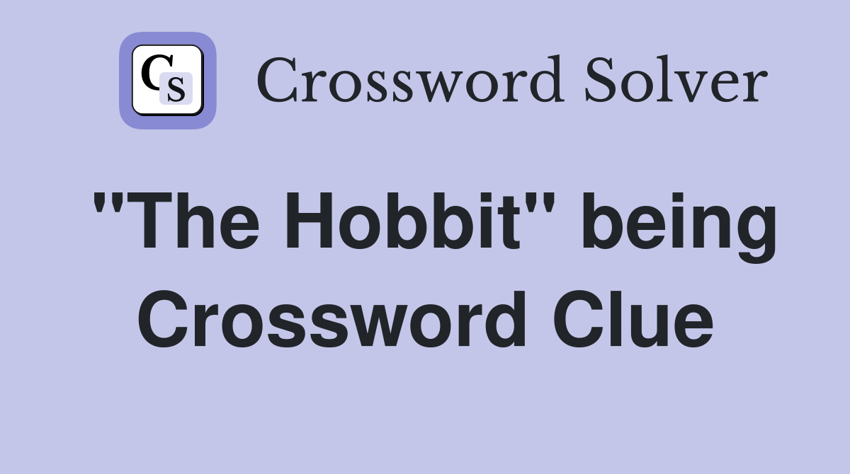 "The Hobbit" being Crossword Clue
