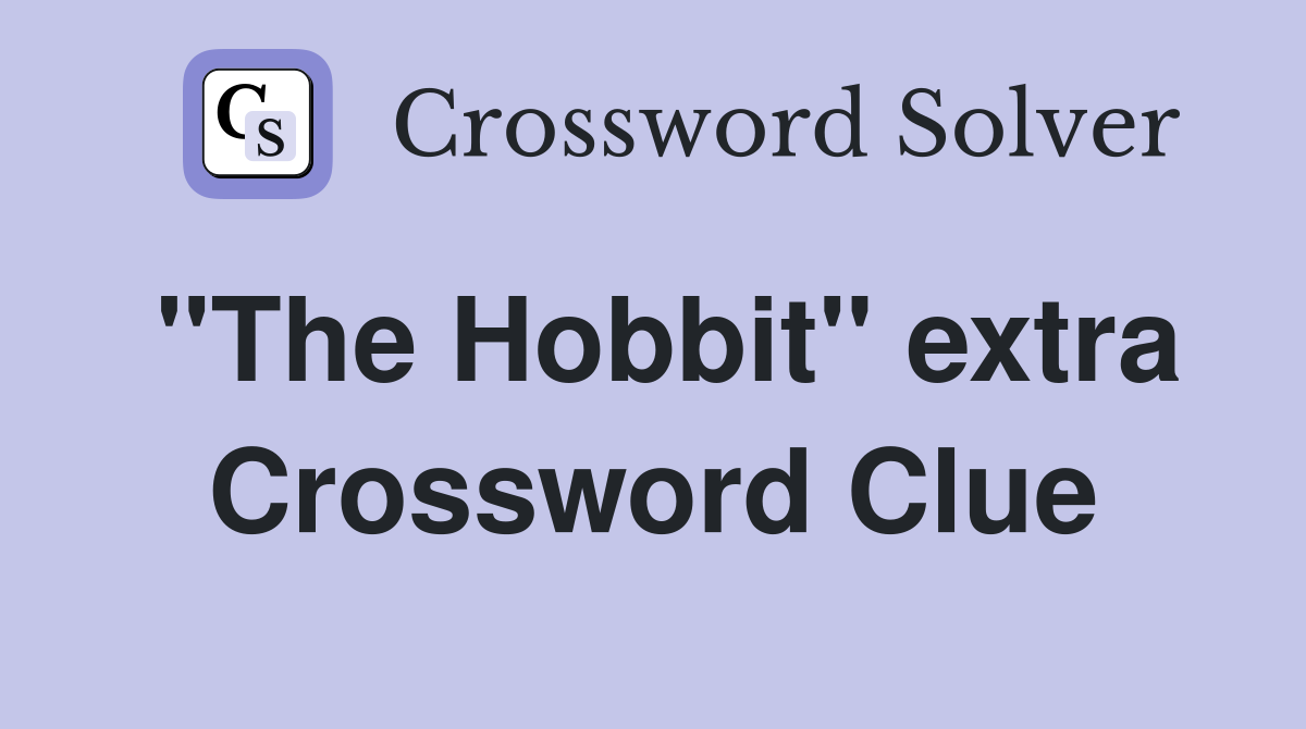 "The Hobbit" extra Crossword Clue