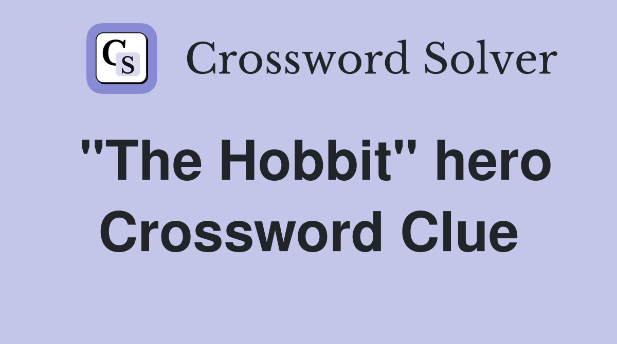 "The Hobbit" hero Crossword Clue