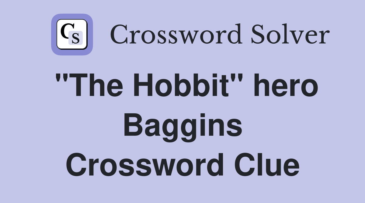 "The Hobbit" hero Baggins Crossword Clue