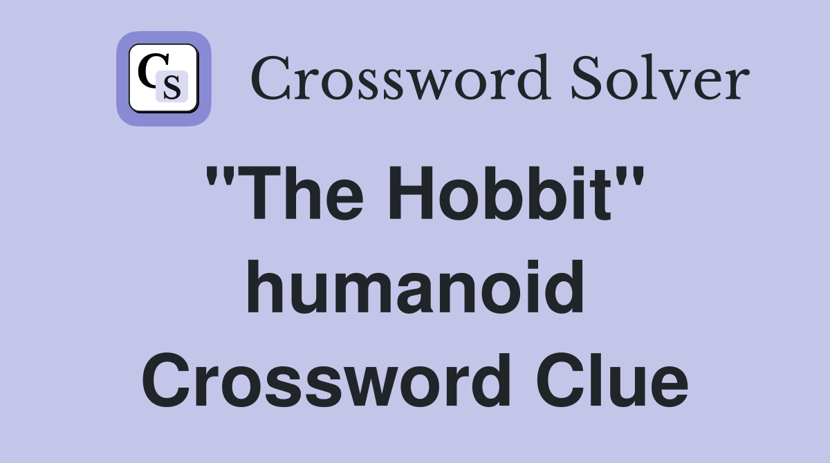 "The Hobbit" humanoid Crossword Clue