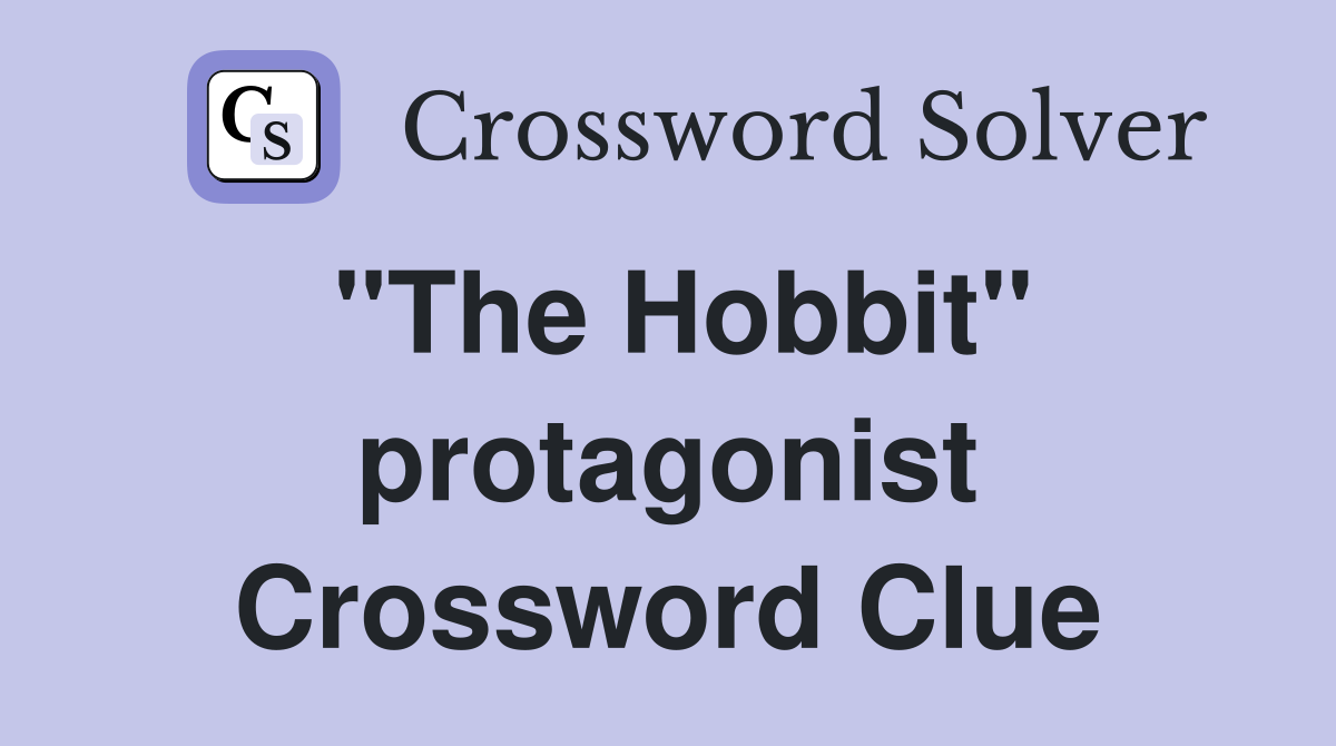 "The Hobbit" protagonist Crossword Clue