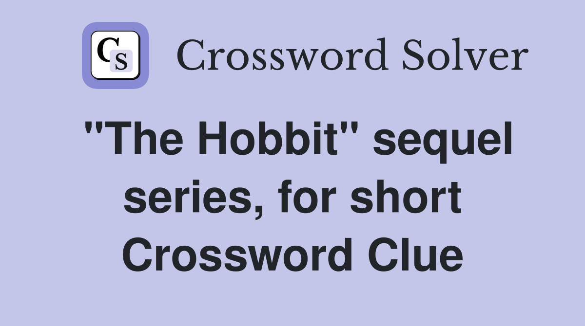 "The Hobbit" sequel series, for short Crossword Clue