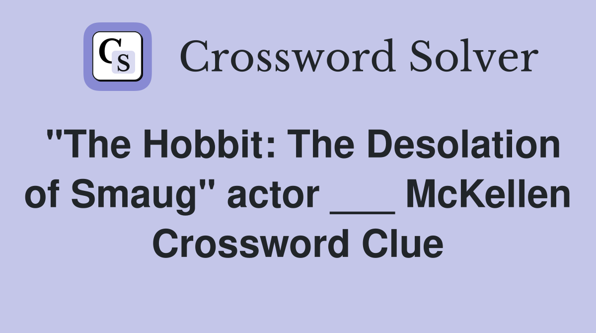 "The Hobbit: The Desolation of Smaug" actor ___ McKellen Crossword Clue