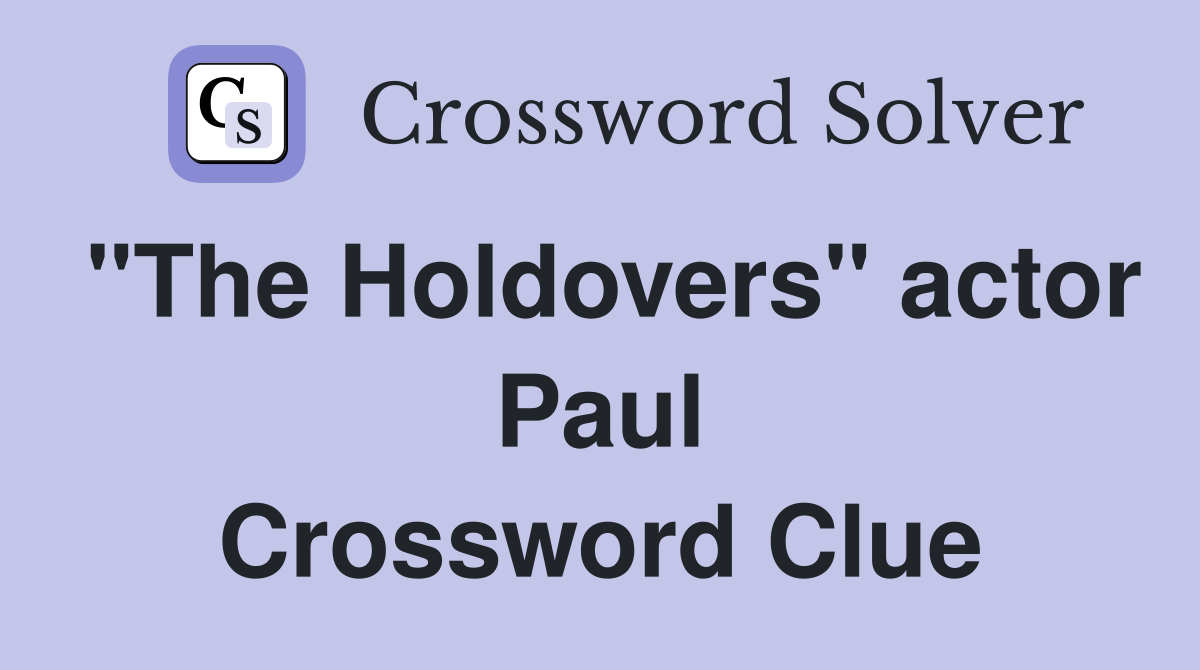 "The Holdovers" actor Paul Crossword Clue