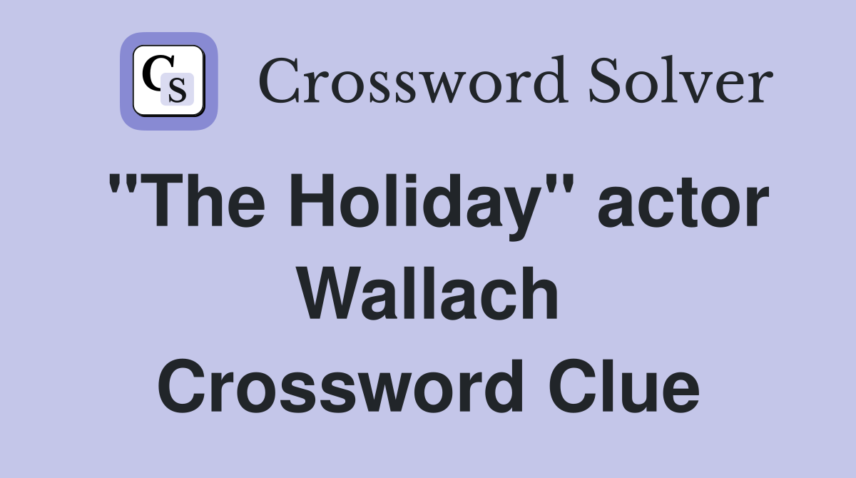 "The Holiday" actor Wallach Crossword Clue